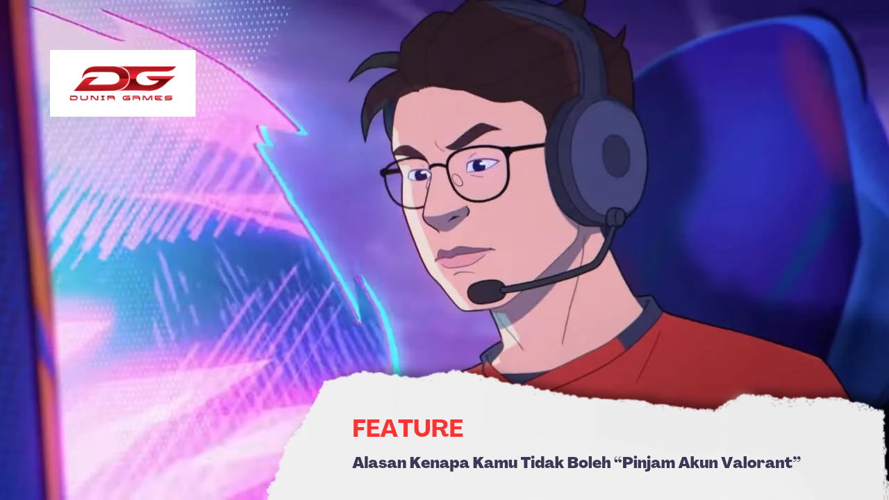 Alasan Riot Larang Pemain Pinjam Akun Valorant, Kamu Harus Pahami!
