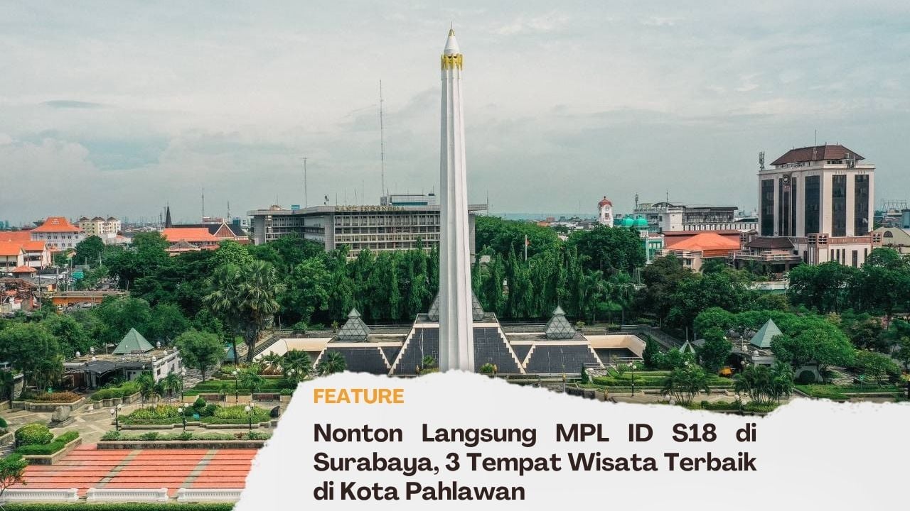 Nonton Langsung MPL ID S18 di Surabaya, 3 Tempat Wisata Terbaik di Kota Pahlawan
